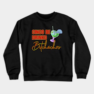 Cinco De Drinko Bitchachos Crewneck Sweatshirt